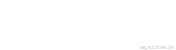 Zitat von Autor b.z.w. Quelle Arabisches Sprichwort Die Winde gehen, wie es die Schiffe nicht begehren. 
 - Tageszitate