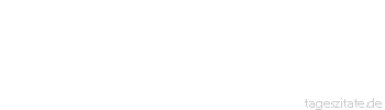 Zitat von Autor b.z.w. Quelle Arabisches Sprichwort Weide vom Gr&uuml;n deiner Heimat, und wenn es Disteln w&auml;ren.
 - Tageszitate