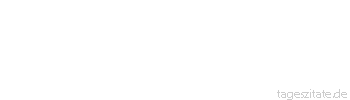 Zitat von Autor b.z.w. Quelle Arabisches Sprichwort Die Heimat sehnt sich nach ihren Leuten.
 - Tageszitate