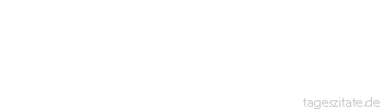 Zitat von Autor b.z.w. Quelle Arabisches Sprichwort Kaffee ohne Rauch ist wie ein Haus ohne Knaben.
 - Tageszitate