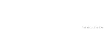 Zitat von Autor b.z.w. Quelle Arabisches Sprichwort Das M&auml;dchen w&auml;chst um die H&ouml;he einer Mistkugel, der Knabe um Haaresbreite.
 - Tageszitate