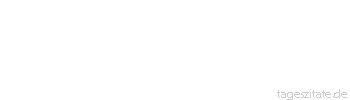 Zitat von Autor b.z.w. Quelle Arabisches Sprichwort Eine Braut unter dem Kranze wei&szlig; nicht, wann sie es wird.
 - Tageszitate
