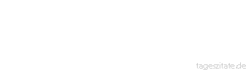 Zitat von Autor b.z.w. Quelle Arabisches Sprichwort Schreite nicht &uuml;ber eine Br&uuml;cke, bevor du zu ihr kommst.
 - Tageszitate