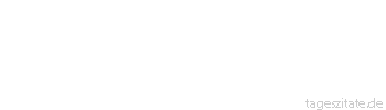 Zitat von Autor b.z.w. Quelle Arabisches Sprichwort Schrot macht auf Schweine keinen Eindruck.
 - Tageszitate