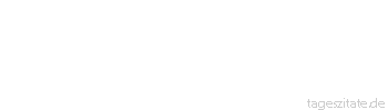 Zitat von Autor b.z.w. Quelle Arabisches Sprichwort Ebenso wenig wie Wasser dick wird, wird eine Hure reuig.
 - Tageszitate