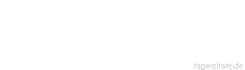Zitat von Autor b.z.w. Quelle Arabisches Sprichwort Ein Kamel f&uuml;r einen Daris! — Ja, aber wo ist der Daris?
 - Tageszitate