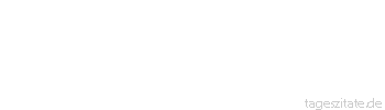 Zitat von Autor b.z.w. Quelle Arabisches Sprichwort Hundert Spatzen machen mein Maß nicht voll.
 - Tageszitate