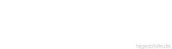 Zitat von Autor b.z.w. Quelle Arabisches Sprichwort Ach hätte dich doch deine Mutter aufgegessen und die Hühnchen übriggelassen, die würden wenigstens noch gackern.
 - Tageszitate