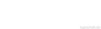 Zitat von Autor b.z.w. Quelle Arabisches Sprichwort Er will mit Schmetterlingsfl&uuml;geln zum Monde fliegen!
 - Tageszitate