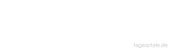 Zitat von Autor b.z.w. Quelle Arabisches Sprichwort Vor drei Dingen nimm Zuflucht zu Allah: dem Muslim, wenn er trinkt, dem Christen, wenn er gut arabisch sprechen will, dem Juden, wenn er eine Pilgerfahrt macht.
 - Tageszitate