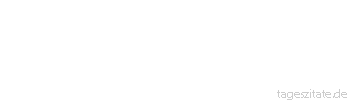 Zitat von Autor b.z.w. Quelle Arabisches Sprichwort Ein schnelles Reittier, ein gehorsames Weib und ein ger&auml;umiger Hof sind Gl&uuml;ck im Leben.
 - Tageszitate