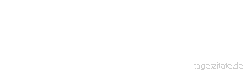 Zitat von Autor b.z.w. Quelle Luc de Clapiers Vauvenargues Es f&auml;llt uns leichter, uns einen Anstrich von unendlich viel Kenntnissen zu geben, als einige wenige wirklich zu besitzen.
 - Tageszitate