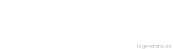Zitat von Autor b.z.w. Quelle Luc de Clapiers Vauvenargues Von der Zeit und von den Menschen muss man alles erwarten und alles befürchten.
 - Tageszitate