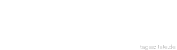 Zitat von Autor b.z.w. Quelle Marie von Ebner-Eschenbach Wir suchen die Wahrheit, finden wollen wir sie aber nur dort, wo es uns beliebt.
 - Tageszitate