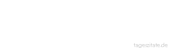 Zitat von Autor b.z.w. Quelle Luc de Clapiers Vauvenargues Wenn die Lust uns ersch&ouml;pft hat, glauben wir, wir h&auml;tten die Lust ersch&ouml;pft, und sagen, nichts k&ouml;nne das Herz des Menschen ausf&uuml;llen.
 - Tageszitate