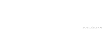 Zitat von Autor b.z.w. Quelle Luc de Clapiers Vauvenargues Wer Gro&szlig;es wagt, setzt unvermeidlich seinen Ruf aufs Spiel.
 - Tageszitate