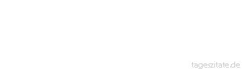 Zitat von Autor b.z.w. Quelle Marie von Ebner-Eschenbach Wir verlangen sehr oft nur deshalb Tugenden von anderen, damit unsere Fehler sich bequemer breitmachen können.
 - Tageszitate
