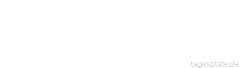Zitat von Autor b.z.w. Quelle Luc de Clapiers Vauvenargues Wie es natürlich ist, vieles ohne Beweis zu glauben, so ist es natürlich, an anderem trotz des Beweises zu zweifeln.
 - Tageszitate