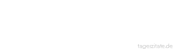 Zitat von Autor b.z.w. Quelle Leo Tolstoi Bei historischen Ereignissen sind die "großen Männer" nur die Signatur, die dem Ereignis den Namen geben.
 - Tageszitate