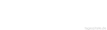 Zitat von Autor b.z.w. Quelle Marie von Ebner-Eschenbach Überlege einmal, bevor du gibst,
zweimal, bevor du annimmst und 
tausendmal, bevor du verlangst und forderst.
 - Tageszitate