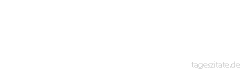 Zitat von Autor b.z.w. Quelle Leo Tolstoi Im Herzen eines Menschen ruht der Anfang und das Ende aller Dinge.
 - Tageszitate