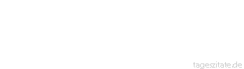 Zitat von Autor b.z.w. Quelle Leo Tolstoi Jede gewaltsame Reform verdient getadelt zu werden, weil sie das &Uuml;bel nicht bessern wird, solange die Menschen so bleiben, wie sie sind, und weil die Weisheit Gewalt verschm&auml;ht.
 - Tageszitate