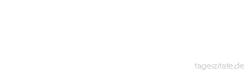 Zitat von Autor b.z.w. Quelle Leo Tolstoi Nur die Widerw&auml;rtigkeiten des Lebens k&ouml;nnen uns von der Eitelkeit des Lebens &uuml;berzeugen und so die uns angeborene Liebe zum Tod oder zur Wiedergeburt zu einem neuen Leben verst&auml;rken.
 - Tageszitate
