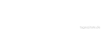 Zitat von Autor b.z.w. Quelle Emile Zola Da wir wissen, daß Gott nichts Böses tun kann, läßt sich leicht erraten, woher die Frau kommt.
 - Tageszitate
