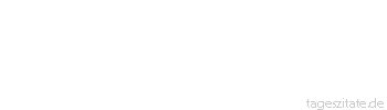 Zitat von Autor b.z.w. Quelle Emile Zola Nichts widersteht, Berge fallen und Meere weichen vor einer Persönlichkeit, die handelt.
 - Tageszitate