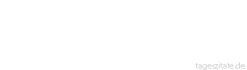 Zitat von Autor b.z.w. Quelle Emile Zola Wenn man nicht der Stärkere ist, muß man der Klügere sein.
 - Tageszitate