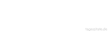 Zitat von Autor b.z.w. Quelle Luc de Clapiers Vauvenargues Wie viel Eitelkeit man uns auch vorwirft, von Zeit zu Zeit haben wir es n&ouml;tig, unserer Verdienste versichert zu werden.
 - Tageszitate