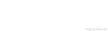 Zitat von Autor b.z.w. Quelle Luc de Clapiers Vauvenargues Wir lassen uns gern zumuten, an das zu glauben, was au&szlig;erordentlich zu sein scheint, wenn uns Au&szlig;erordentliches fehlt.
 - Tageszitate