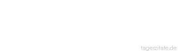 Zitat von Autor b.z.w. Quelle Luc de Clapiers Vauvenargues Wir m&uuml;ssen die Nachsicht unserer Freunde und die Strenge unserer Feinde auszunutzen verstehen.
 - Tageszitate