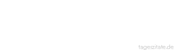 Zitat von Autor b.z.w. Quelle Luc de Clapiers Vauvenargues Wir verdanken den Leidenschaften vielleicht die größten Vorzüge des Verstandes.
 - Tageszitate
