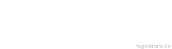 Zitat von Autor b.z.w. Quelle Theodor Fontane Gegen eine Dummheit, die gerade in Mode ist,
kommt keine Klugheit auf. - Tageszitate