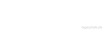 Zitat von Autor b.z.w. Quelle aus China Außer dir gibt es noch andere Menschen, so wie es über dem Himmel noch andere Himmel gibt.
 - Tageszitate