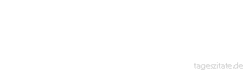 Zitat von Autor b.z.w. Quelle aus China Der Mann, der den Berg abtrug, war derselbe, der anfing, kleine Steine wegzutragen.
 - Tageszitate