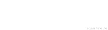 Zitat von Autor b.z.w. Quelle aus China Die G&uuml;te des Menschen wiegt schwerer als ein Gesetz des Koenigs. 
 - Tageszitate