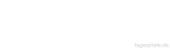 Zitat von Autor b.z.w. Quelle aus China Die Jahre drehn sich wie ein Rad - der Frühling bleibt nur eine kurze Weile.
 - Tageszitate