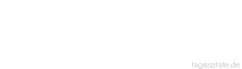 Zitat von Autor b.z.w. Quelle aus China Die Wissenden reden nicht viel, die Redenden wissen nicht viel.
 - Tageszitate