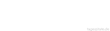 Zitat von Autor b.z.w. Quelle aus China Dumme Gedanken hat jeder, aber der Weise verschweigt sie.
 - Tageszitate