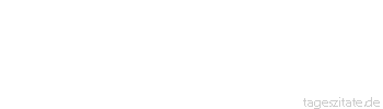 Zitat von Autor b.z.w. Quelle aus China Es genügt nicht, zum Fluss zu kommen mit dem Wunsch, Fische zu fangen. Man muss auch das Netz mitbringen.
 - Tageszitate