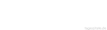 Zitat von Autor b.z.w. Quelle aus China Es gibt drei Arten weise zu werden: durch Nachahmung, das ist die einfachste, durch Nachdenken, das ist die edelste, durch Erfahrung, das ist die bitterste.
 - Tageszitate