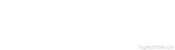 Zitat von Autor b.z.w. Quelle aus China Es gibt zwei Arten guter Menschen: Die Toten und die Ungeborenen.
 - Tageszitate