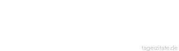 Zitat von Autor b.z.w. Quelle aus China Es ist besser, geringe Taten zu vollbringen, als gro&szlig;e zu planen.
 - Tageszitate
