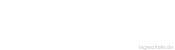Zitat von Autor b.z.w. Quelle aus China In einer friedlichen Familie kommt das Gl&uuml;ck von selber.
 - Tageszitate