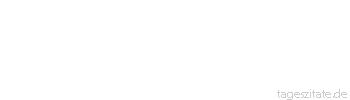Zitat von Autor b.z.w. Quelle aus China Jeder dumme Junge kann einen Käfer zertreten, aber alle Professoren der Welt können keinen herstellen.
 - Tageszitate