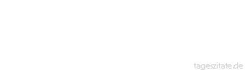 Zitat von Autor b.z.w. Quelle aus China Solange du Anderssein nicht verzeichnen kannst, bist du noch weit ab vom Wege zur Weisheit. - Tageszitate