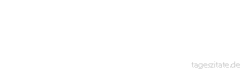 Zitat von Autor b.z.w. Quelle aus China Tue Gutes: Dein Nachbar erf&auml;hrt es nie. Tue B&ouml;ses: Man wei&szlig; es auf hundert Meilen.
 - Tageszitate