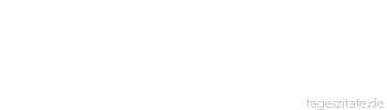 Zitat von Autor b.z.w. Quelle aus China Wenn der Mensch wissend geworden ist, steht unversehens sein Ende bevor.
 - Tageszitate